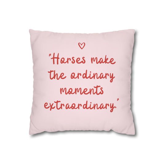 Horses Make Ordinary Extraordinary: Pillowcase
