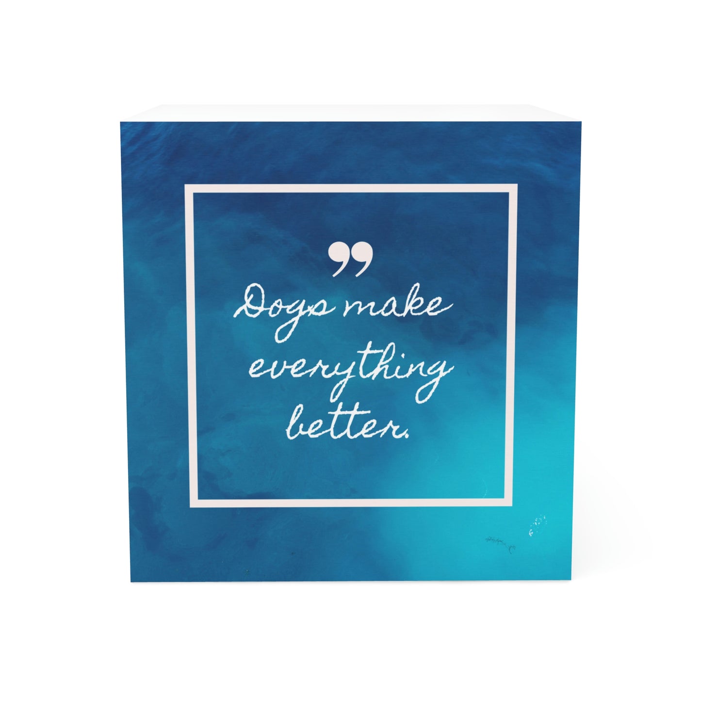 "Dogs make everything better."... Note Cube