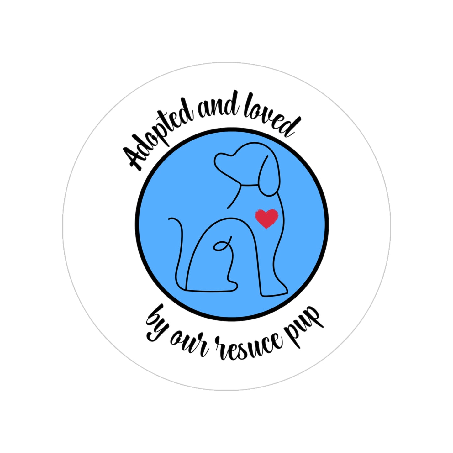 Adopted and Loved by our rescue pup Transparent Outdoor round sticker