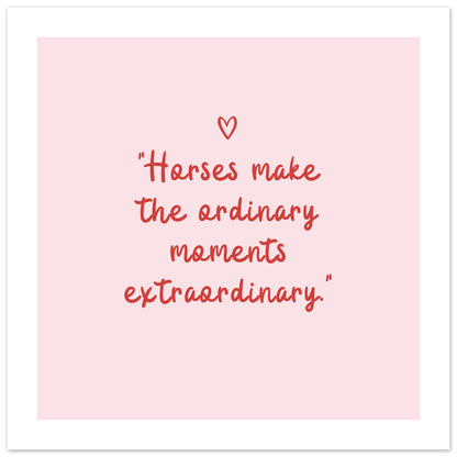 Horses make the ordinary moments extraordinary: Framed Wall art