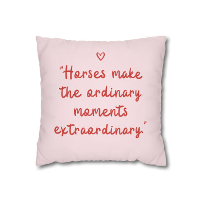 Horses Make Ordinary Extraordinary: Pillowcase